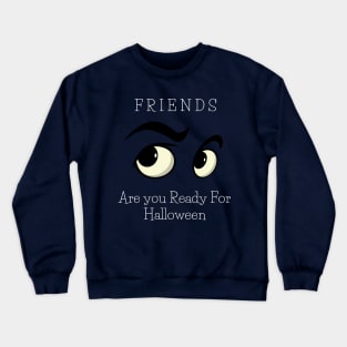 Friends Are you Ready For Halloween T-shirt ,women men Ghost funny gift Crewneck Sweatshirt